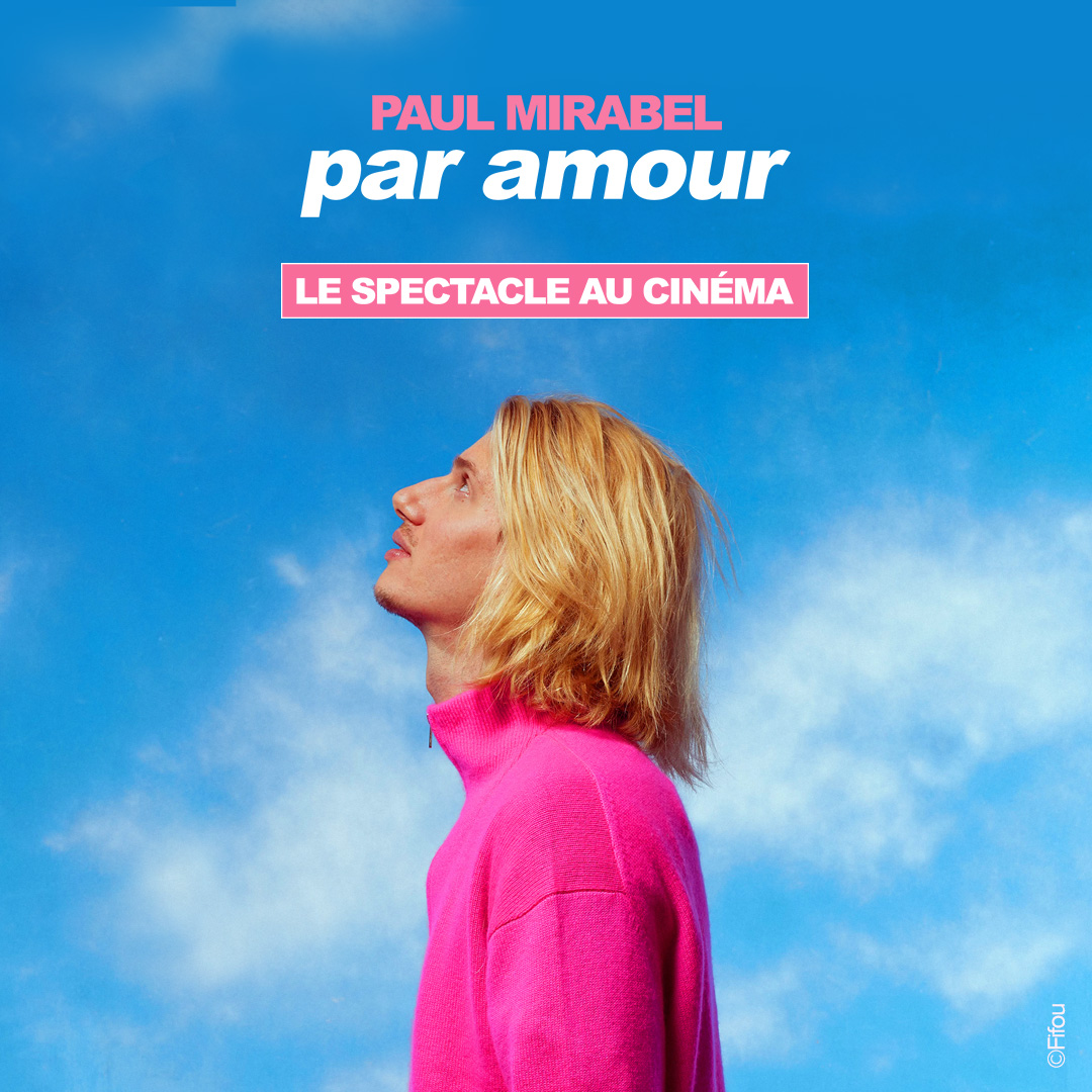 PAUL MIRABEL - PAR AMOUR : LE SPECTACLE AU CINÉMA 